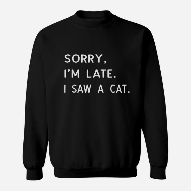 Sorry Im Late I Saw A Cat Paw Funny Cat Owner Gift Sweatshirt