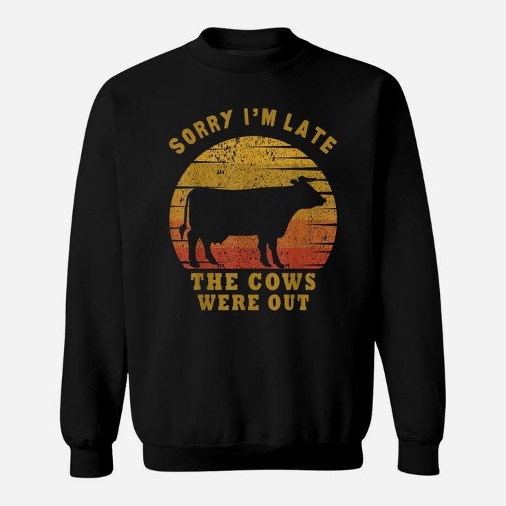 Sorry I'm Late The Cows Were Out Funny Cows Lovers Gift Sweatshirt
