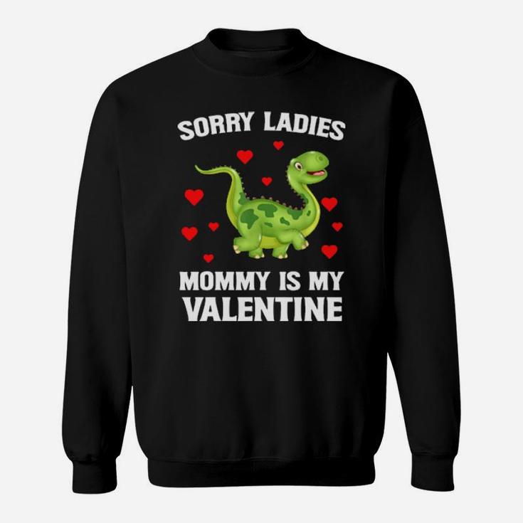 Sorry Ladies Mommy Is My Valentine Sweatshirt
