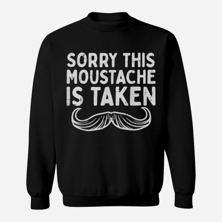Sorry Moustache Taken Fun Valentines Day Boyfriend Sweatshirt