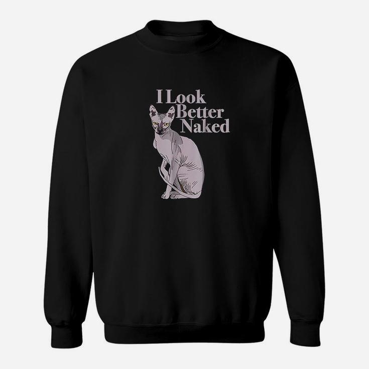 Sphynx Cat Lovers I Funny I Look Better Nakd Sweatshirt