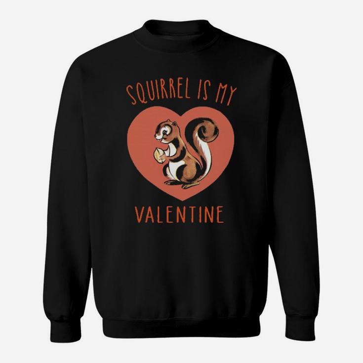 Squirrel Is My Valentine Sweatshirt