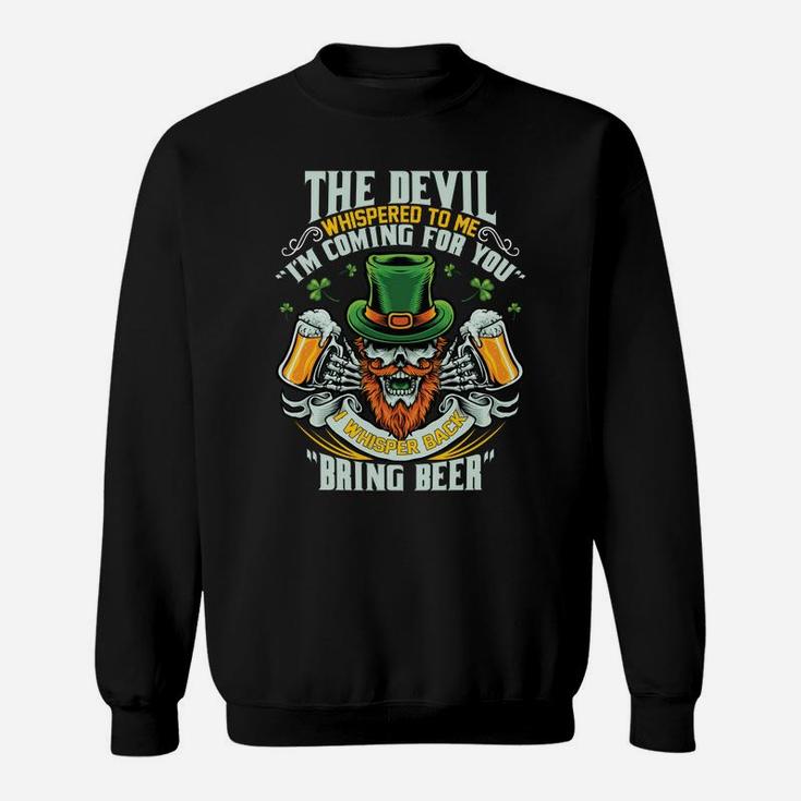 St Patrick Day I Whisper Back To Devil Bring Beer Funny Sweatshirt