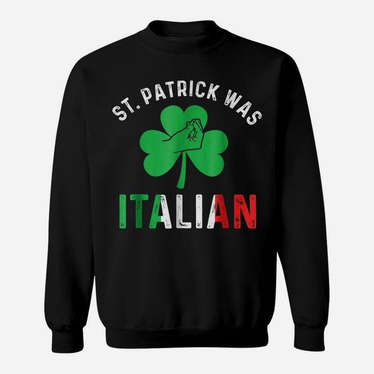 St Patrick Day Was Italian Italy Drinking Sweatshirt