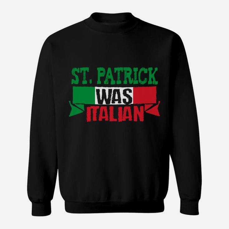 St Patrick Was Italian Funny St Paddy's Day Sweatshirt