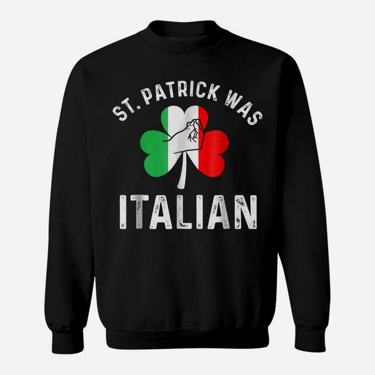 St Patrick Was Italian Italy Drinking Team Sweatshirt