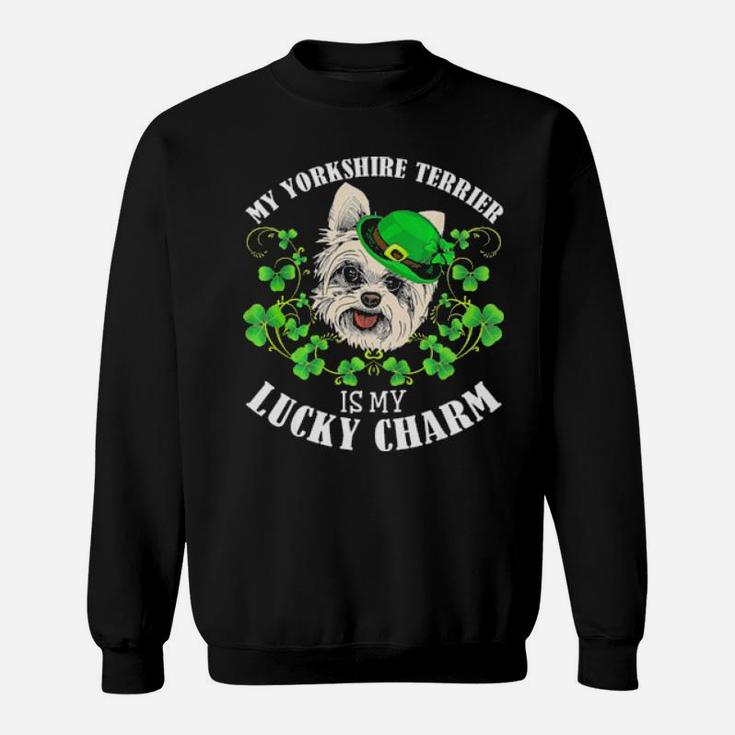 St Patricks Day  My Yorkshire Terrier Is My Lucky Charm Sweatshirt