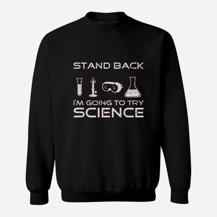 Stand Back Im Going To Try Science Sweatshirt