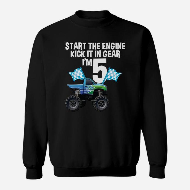 Start The Engine Kick In The Gear Monster Truck 5Th Birthday Sweatshirt