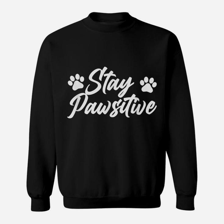 Stay Pawsitive Dog Lover Breed Animal Owner Pet Puppies Sweatshirt