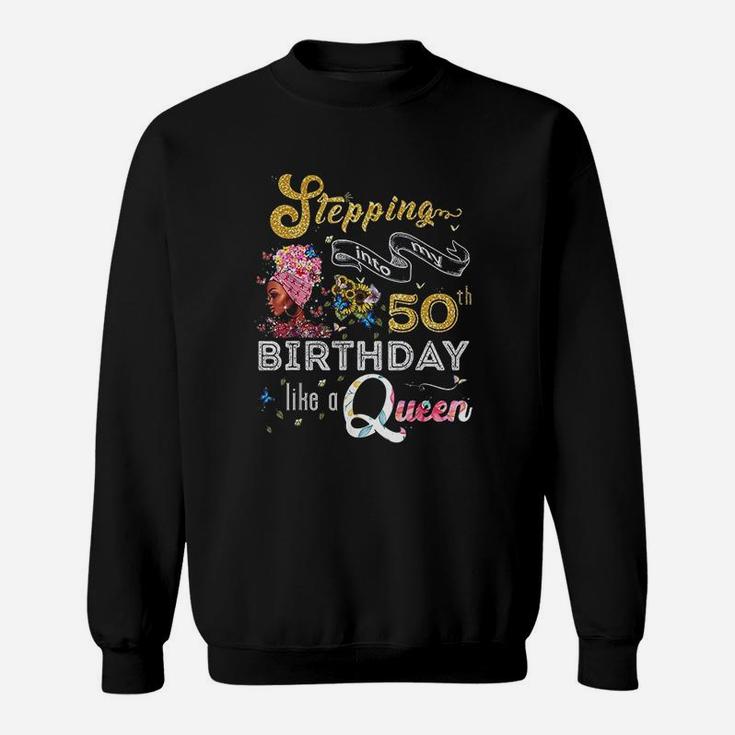 Stepping Into My 50Th Birthday Like A Queen 50 Years Old Sweatshirt