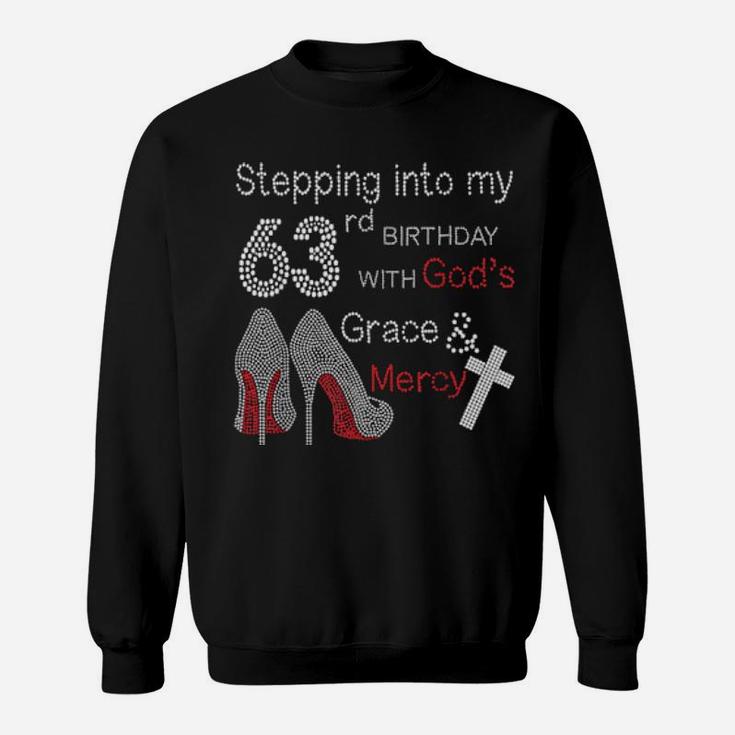 Stepping Into My 63Rd Birthday With God's Grace And Mercy Sweatshirt