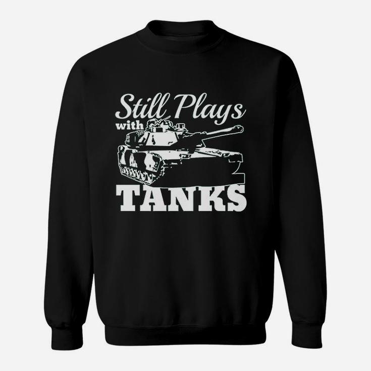 Still Plays With Tanks Sweatshirt