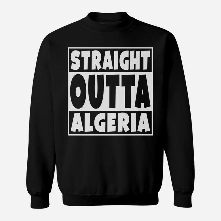Straight Outta Algeria Gift For Algerian Family Roots Sweatshirt