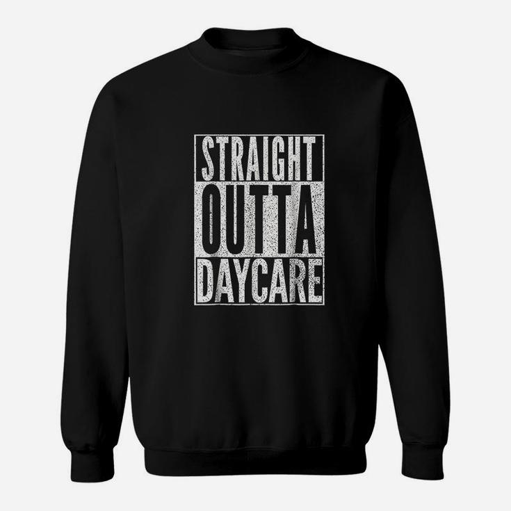 Straight Outta Daycare Sweatshirt