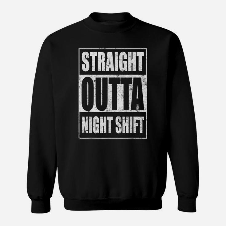Straight Outta Night Shift Shirt Funny Nurse Tees Rn Gifts Sweatshirt