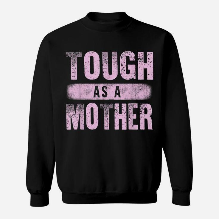 Strong Mama Cute Mother's Day Gift Tough As A Mother Mom Sweatshirt