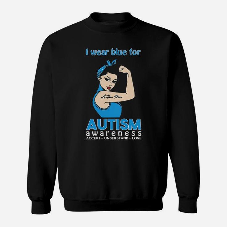 Strong Woman I Wear Blue For Autism Awareness Accept Understand Love Sweatshirt