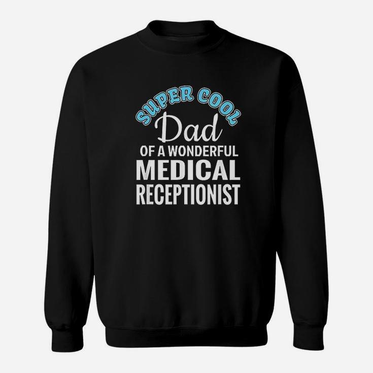 Super Cool Dad Of Medical Receptionist Funny Gift Sweatshirt