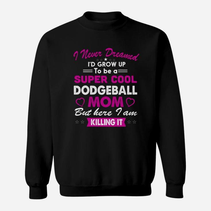 Super Cool Dodgeball Mom Killing It Sweatshirt