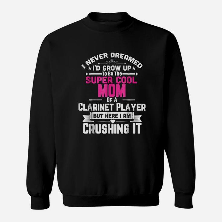 Super Cool Mom Of A Clarinet Player Sweatshirt