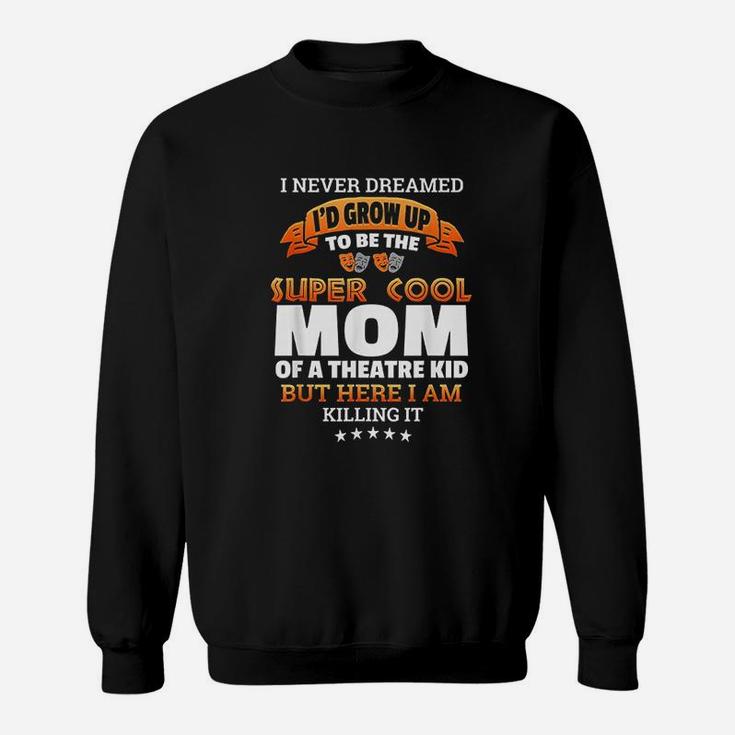 Super Cool Mom Of A Theater Kid Sweatshirt