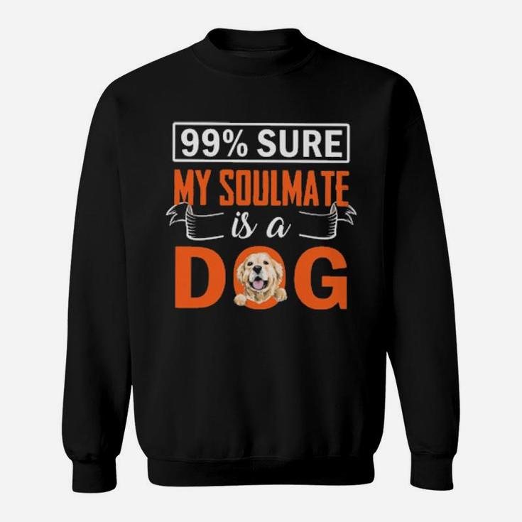 Sure My Soulmate Is A Dog Sweatshirt
