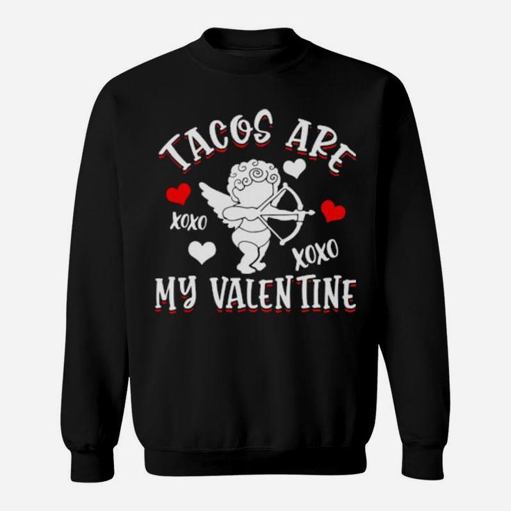 Tacos Are My Valentine Mexican Food Funny Valentine's Day Sweatshirt