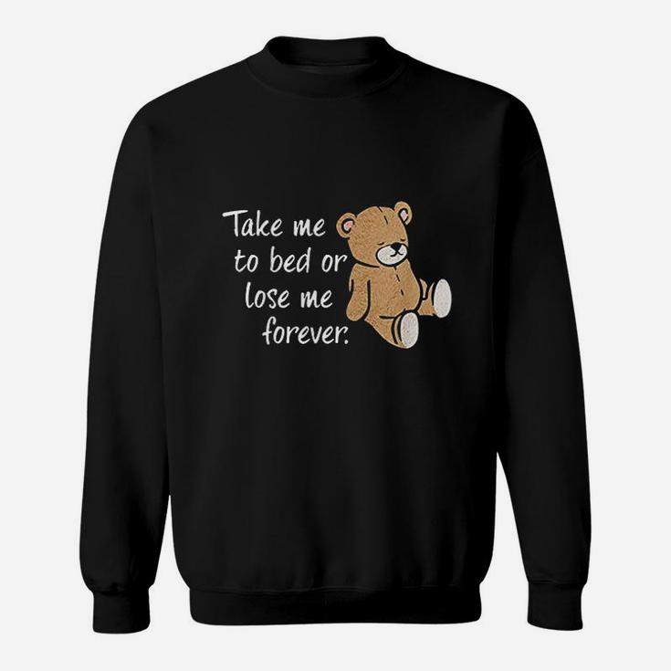 Take Me To Bed Or Lose Me Forever Sweatshirt