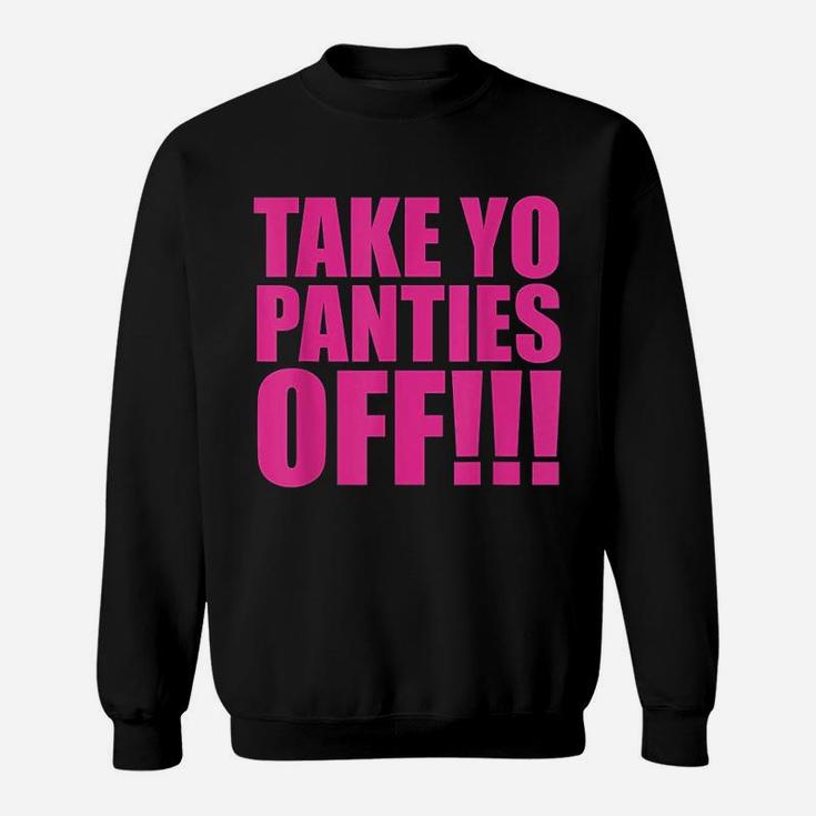 Take Your Panties Off Sweatshirt