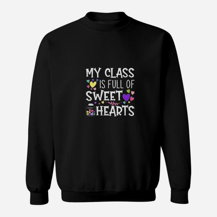 Teacher Valentines Day My Class Is Full Of Sweet Hearts Sweatshirt