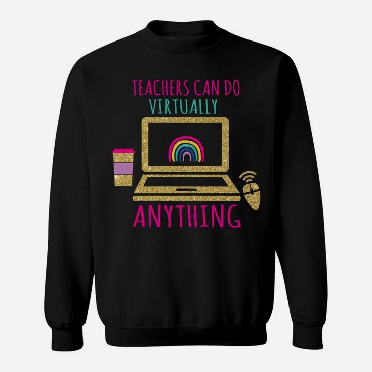 Teachers Can Do Virtually Anything Virtual Teacher Sweatshirt