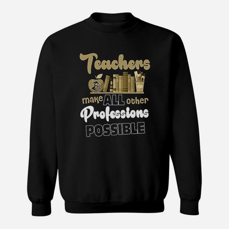 Teachers Make All Other Profession Possible Sweatshirt