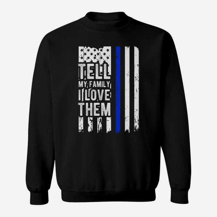 Tell My Family I Love Them Blue Line American Flag Sweatshirt