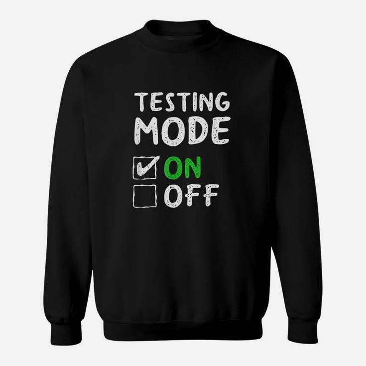 Testing Mode On  Fun School Professor Teacher Joke Sweatshirt