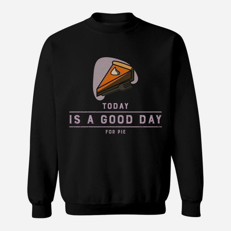 Thanksgiving Outfit Pumpkin Pie Today Is A Good Day Sweatshirt Sweatshirt