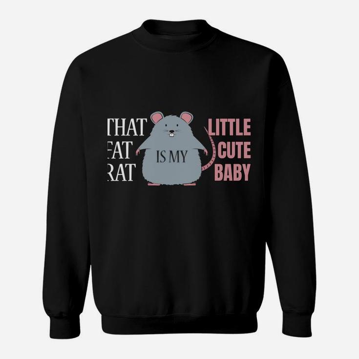 That Fat Rat Is My Cute Little Baby - Cute Rat Sweatshirt