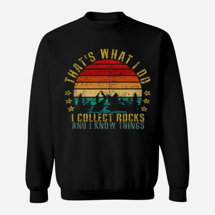 That's What I Do I Collect Rocks And I Know Things Funny Sweatshirt Sweatshirt