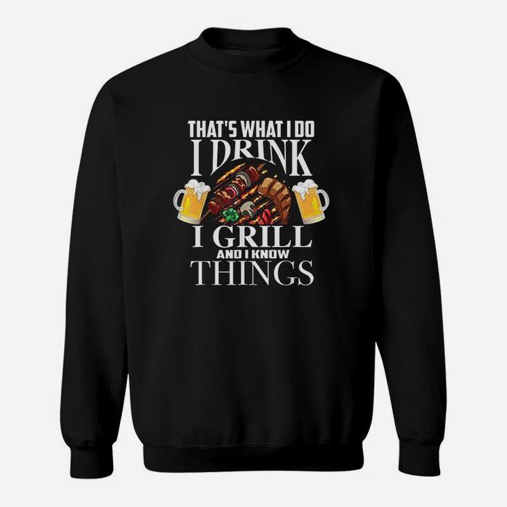 Thats What I Do I Drink I Grill And Know Things Funny Gift Sweatshirt