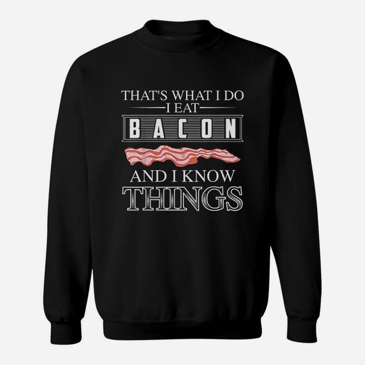 Thats What I Do I Eat Bacon And I Know Things Sweatshirt