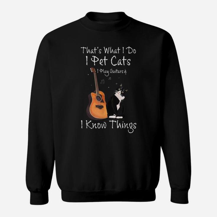 That's What I Do I Pet Cats Play Guitars & I Know Things Sweatshirt