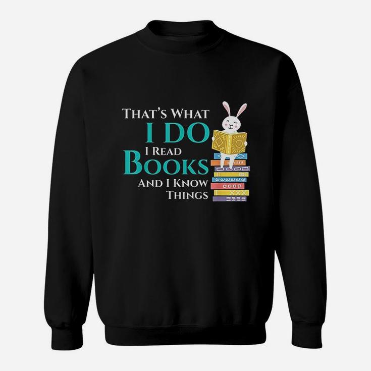 Thats What I Do I Read Books And I Know Things Sweatshirt