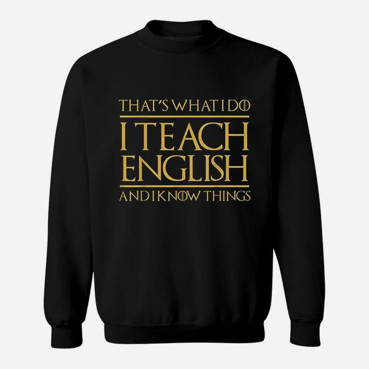 Thats What I Do I Teach English And I Know Things Teacher Sweatshirt