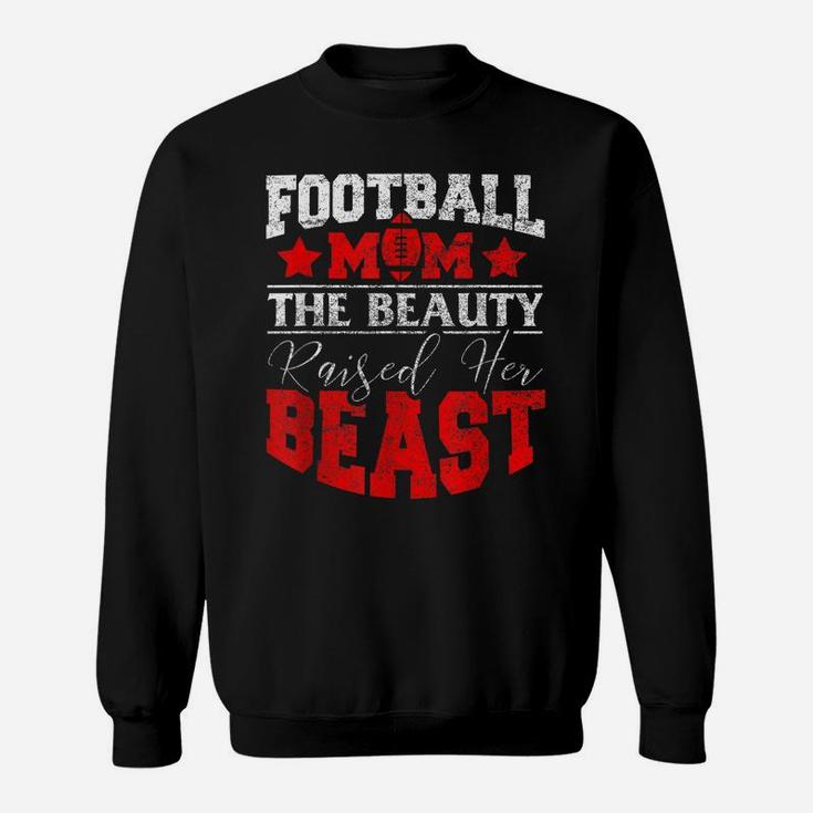 The Beauty Raised Her Beast Funny Football Gifts For Mom Sweatshirt