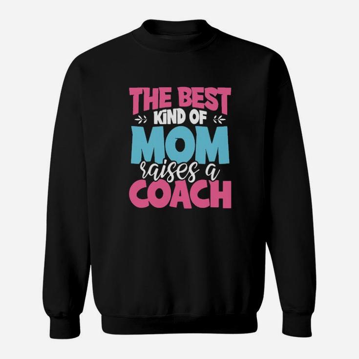 The Best Kind Of Mom Raises A Coach Sweatshirt