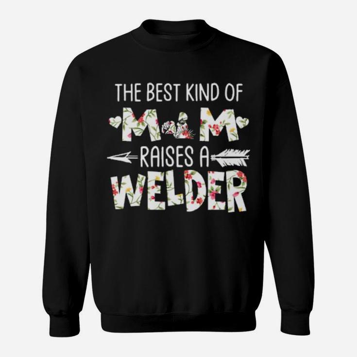 The Best Kind Of Mom Raises A Welder Sweatshirt