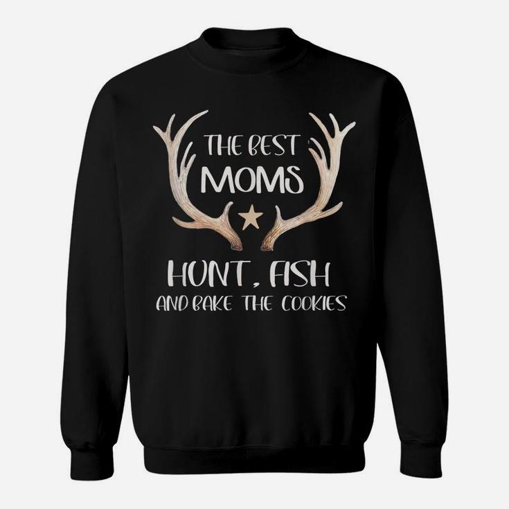 The Best Moms Hunt Fish And Bake Cookies Sweatshirt