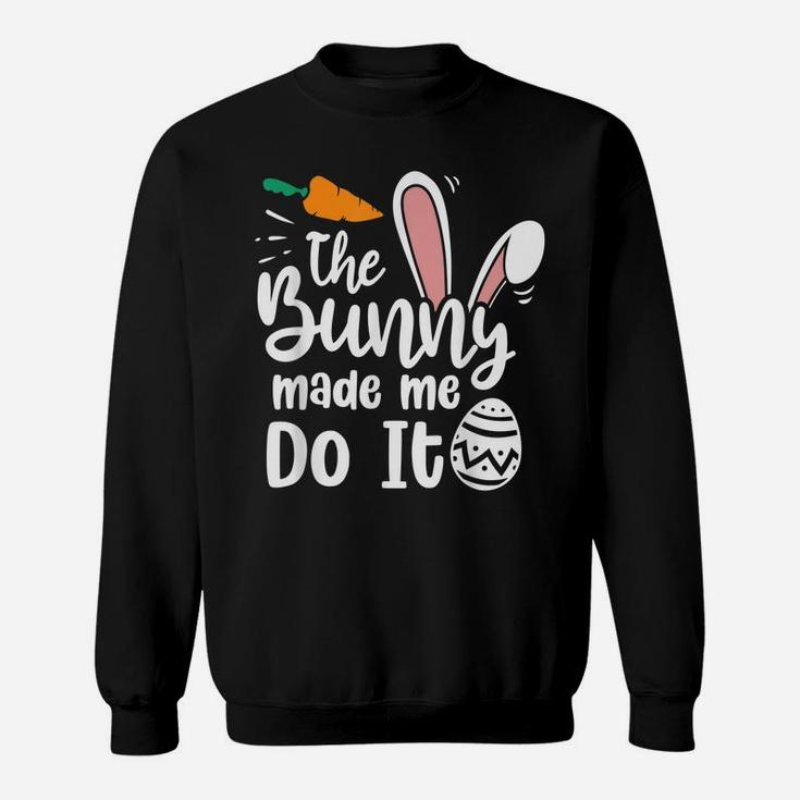 The Bunny Made Me Do It Quotes Funny Easter Sweatshirt