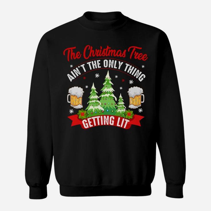 The Christmas Tree Aint The Only Thing Getting Lit Gift Sweatshirt Sweatshirt