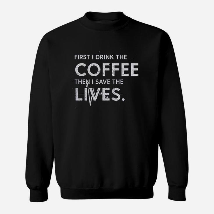 The Coffee Then I Save The Lives Sweatshirt